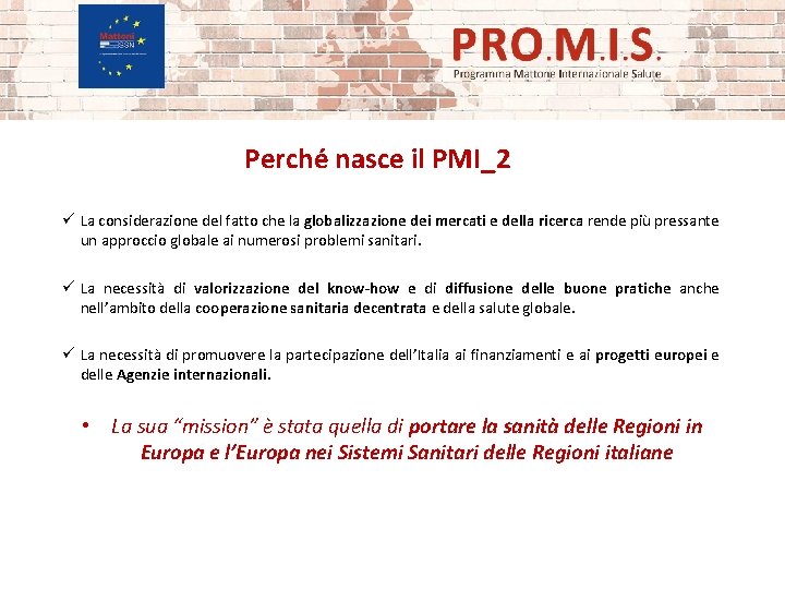 Perché nasce il PMI_2 ü La considerazione del fatto che la globalizzazione dei mercati