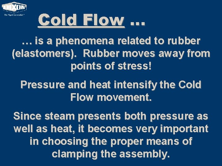 Cold Flow … … is a phenomena related to rubber (elastomers). Rubber moves away