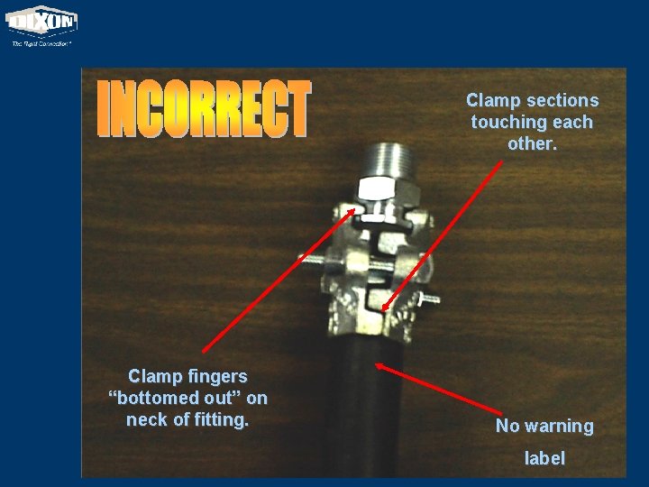 Clamp sections touching each other. Clamp fingers “bottomed out” on neck of fitting. No