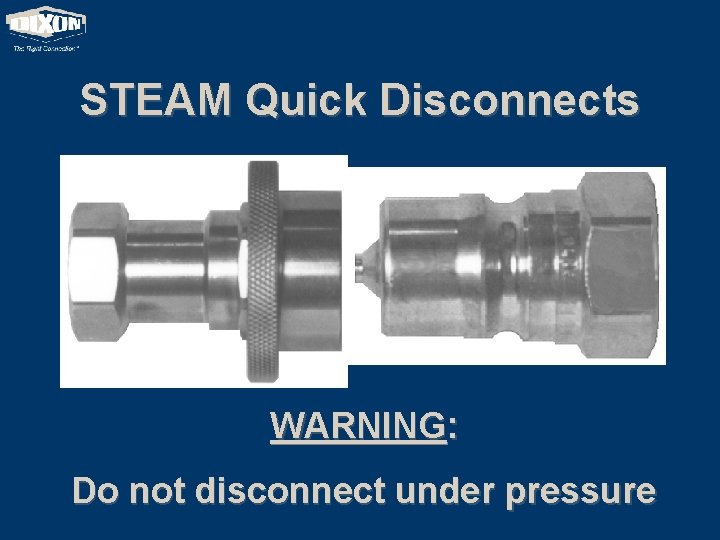 STEAM Quick Disconnects WARNING: Do not disconnect under pressure 