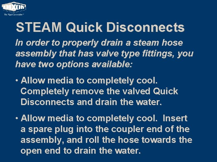 STEAM Quick Disconnects In order to properly drain a steam hose assembly that has