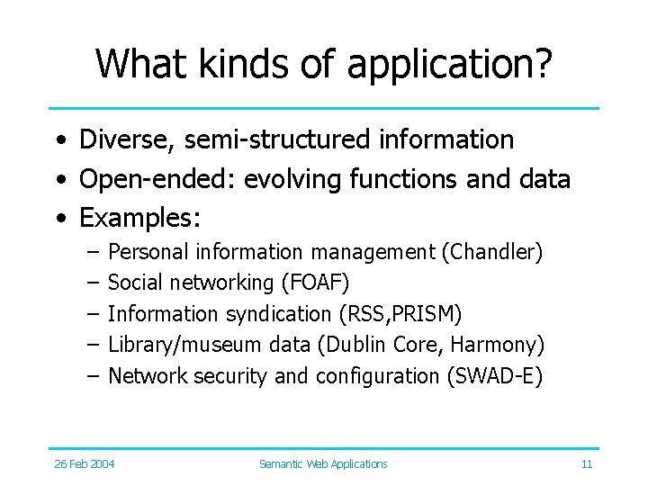 What kinds of application? • Diverse, semi-structured information • Open-ended: evolving functions and data