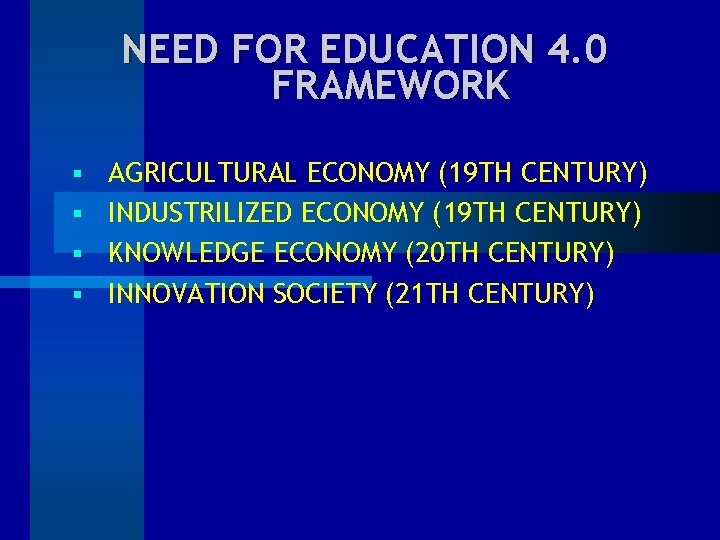 NEED FOR EDUCATION 4. 0 FRAMEWORK AGRICULTURAL ECONOMY (19 TH CENTURY) § INDUSTRILIZED ECONOMY