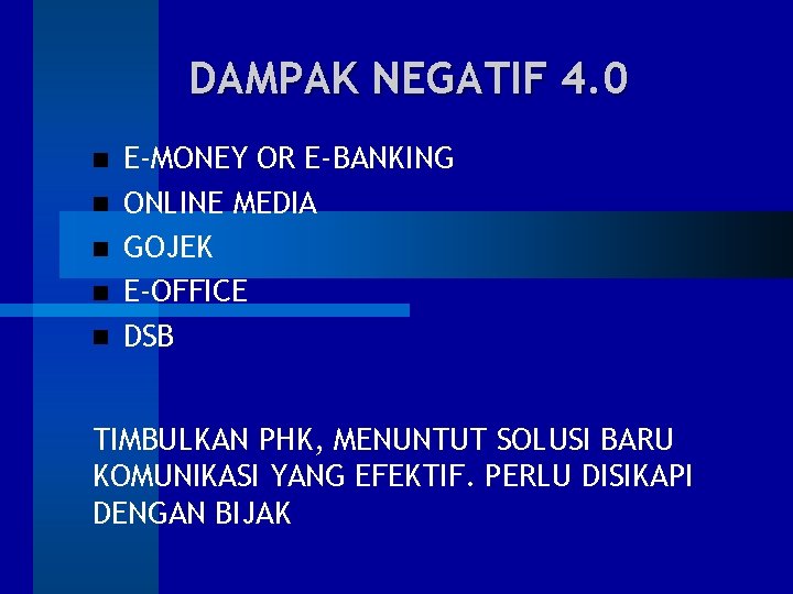 DAMPAK NEGATIF 4. 0 E-MONEY OR E-BANKING ONLINE MEDIA GOJEK E-OFFICE DSB TIMBULKAN PHK,