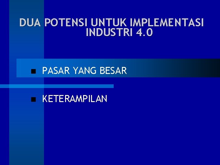 DUA POTENSI UNTUK IMPLEMENTASI INDUSTRI 4. 0 PASAR YANG BESAR KETERAMPILAN 