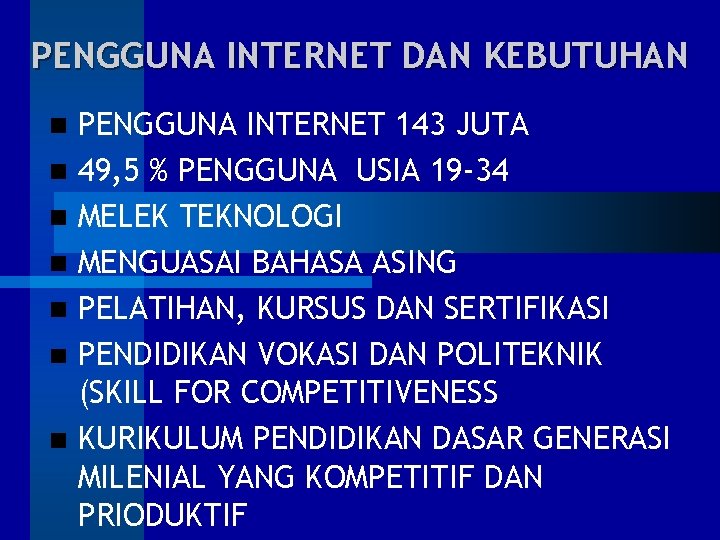 PENGGUNA INTERNET DAN KEBUTUHAN PENGGUNA INTERNET 143 JUTA 49, 5 % PENGGUNA USIA 19