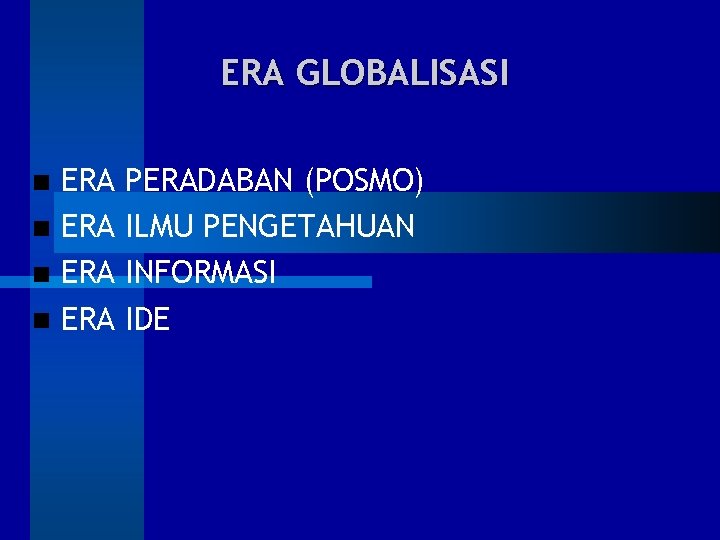 ERA GLOBALISASI ERA ERA PERADABAN (POSMO) ILMU PENGETAHUAN INFORMASI IDE 