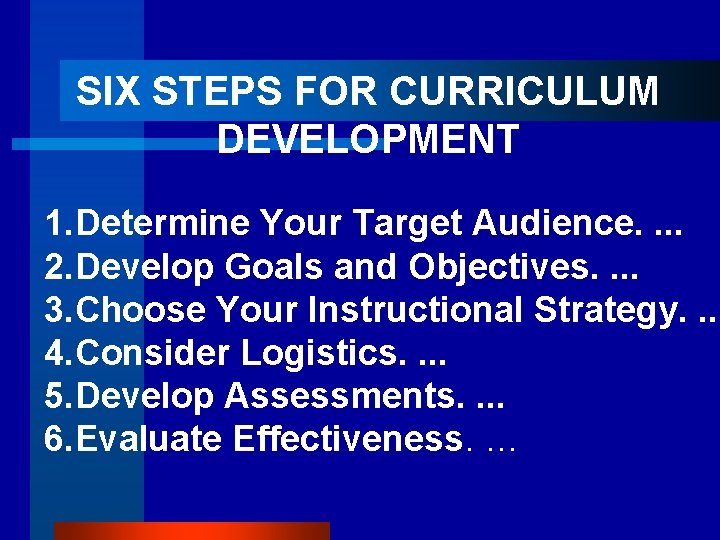 SIX STEPS FOR CURRICULUM DEVELOPMENT 1. Determine Your Target Audience. . 2. Develop Goals