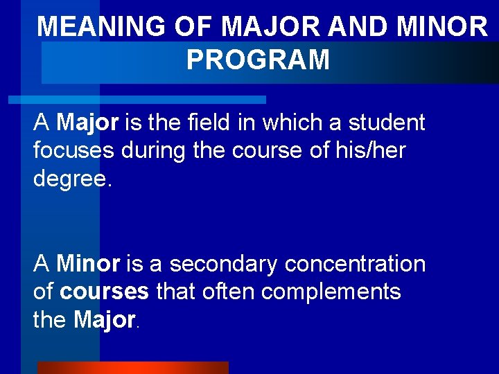  MEANING OF MAJOR AND MINOR PROGRAM A Major is the field in which
