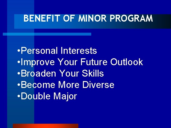  BENEFIT OF MINOR PROGRAM • Personal Interests • Improve Your Future Outlook •