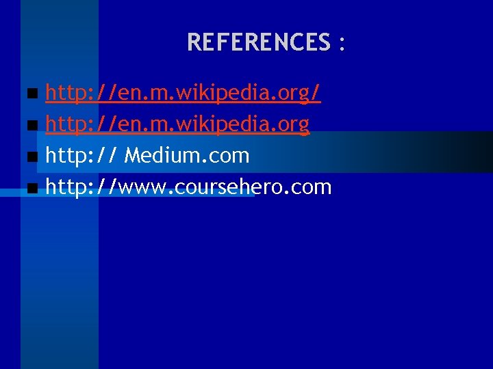 REFERENCES : http: //en. m. wikipedia. org/ http: //en. m. wikipedia. org http: //
