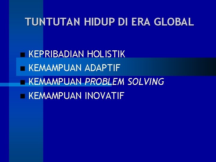 TUNTUTAN HIDUP DI ERA GLOBAL KEPRIBADIAN HOLISTIK KEMAMPUAN ADAPTIF KEMAMPUAN PROBLEM SOLVING KEMAMPUAN INOVATIF