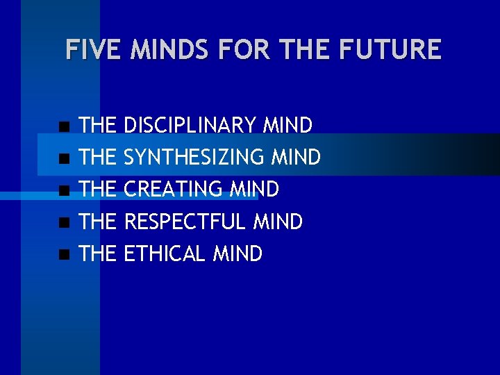 FIVE MINDS FOR THE FUTURE THE THE THE DISCIPLINARY MIND SYNTHESIZING MIND CREATING MIND