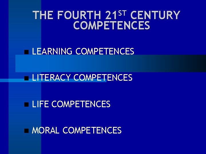THE FOURTH 21 ST CENTURY COMPETENCES LEARNING COMPETENCES LITERACY COMPETENCES LIFE COMPETENCES MORAL COMPETENCES