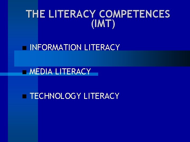 THE LITERACY COMPETENCES (IMT) INFORMATION LITERACY MEDIA LITERACY TECHNOLOGY LITERACY 