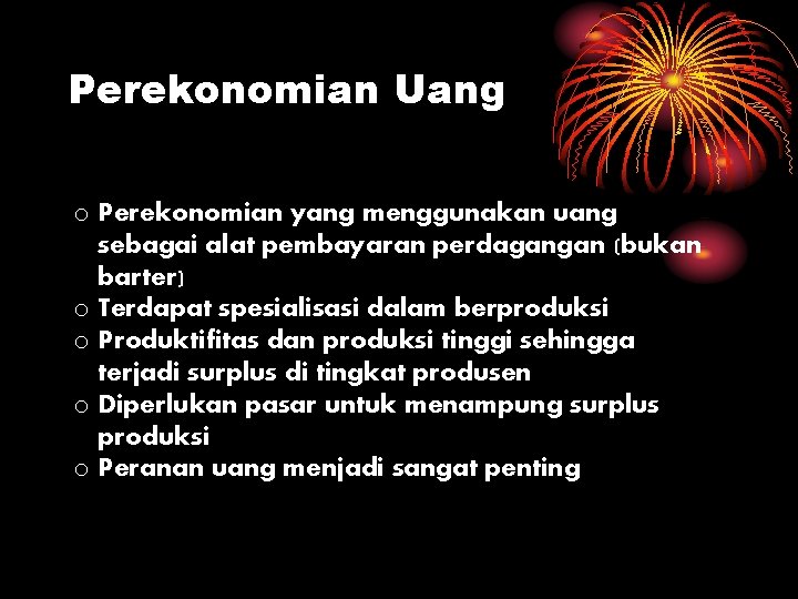 Perekonomian Uang o Perekonomian yang menggunakan uang sebagai alat pembayaran perdagangan (bukan barter) o