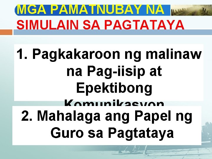 MGA PAMATNUBAY NA SIMULAIN SA PAGTATAYA 1. Pagkakaroon ng malinaw na Pag-iisip at Epektibong