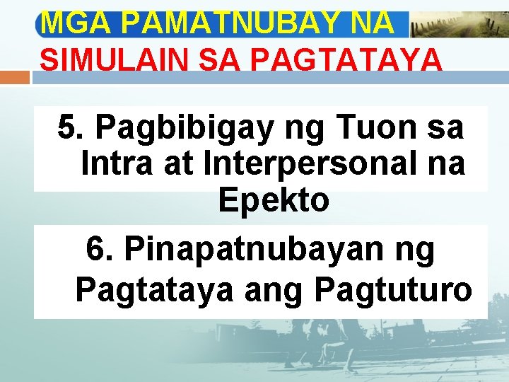 MGA PAMATNUBAY NA SIMULAIN SA PAGTATAYA 5. Pagbibigay ng Tuon sa Intra at Interpersonal