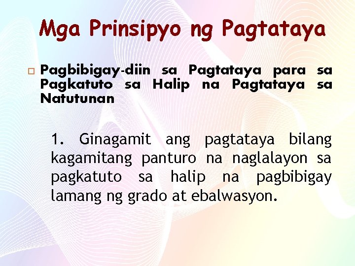 Mga Prinsipyo ng Pagtataya Pagbibigay-diin sa Pagtataya para sa Pagkatuto sa Halip na Pagtataya