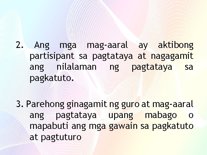 2. Ang mga mag-aaral ay aktibong partisipant sa pagtataya at nagagamit ang nilalaman ng