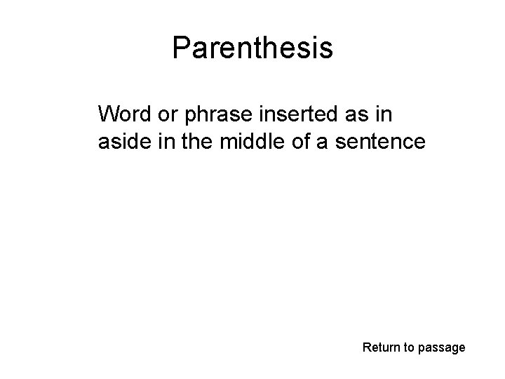 Parenthesis Word or phrase inserted as in aside in the middle of a sentence