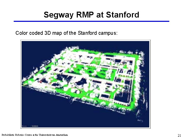 Segway RMP at Stanford Color coded 3 D map of the Stanford campus: Probabilistic