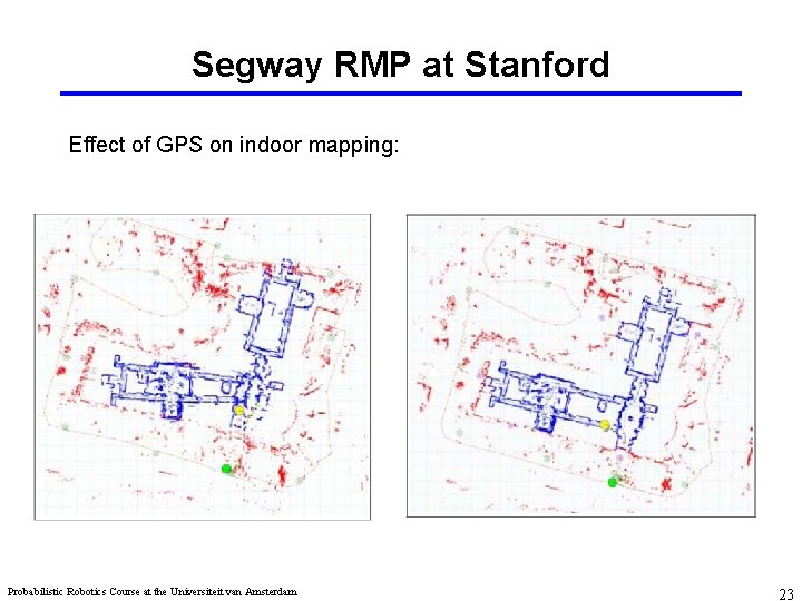 Segway RMP at Stanford Effect of GPS on indoor mapping: Probabilistic Robotics Course at