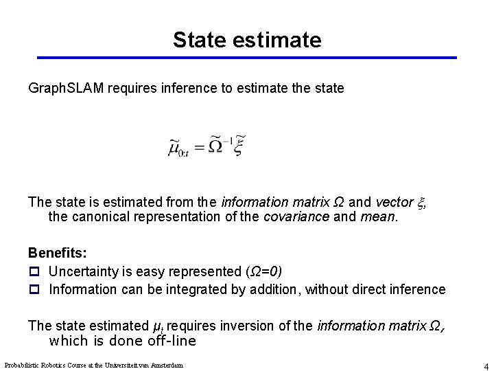 State estimate Graph. SLAM requires inference to estimate the state The state is estimated