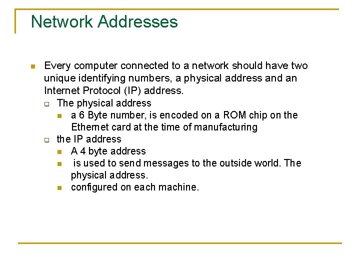 Network Addresses n Every computer connected to a network should have two unique identifying