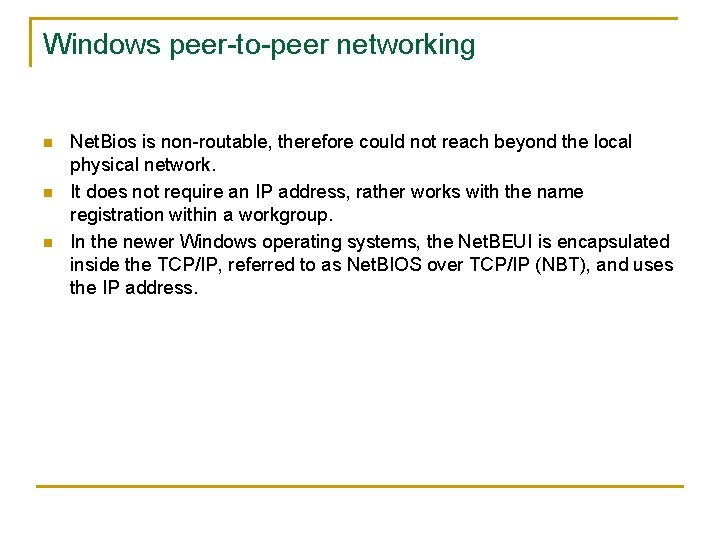 Windows peer-to-peer networking n n n Net. Bios is non-routable, therefore could not reach