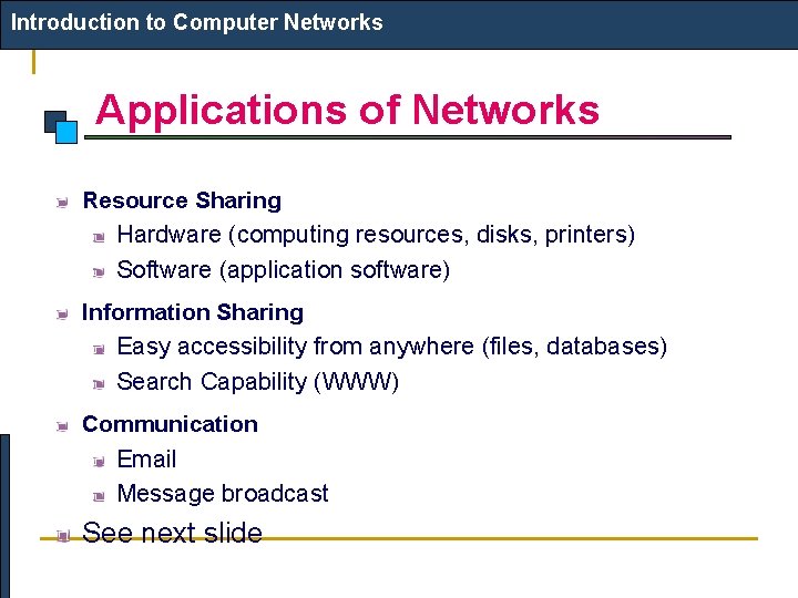 Introduction to Computer Networks Applications of Networks Resource Sharing Hardware (computing resources, disks, printers)