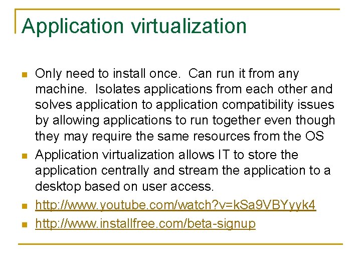 Application virtualization n n Only need to install once. Can run it from any