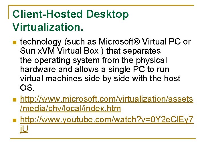 Client-Hosted Desktop Virtualization. n n n technology (such as Microsoft® Virtual PC or Sun