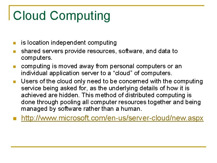 Cloud Computing n n n is location independent computing shared servers provide resources, software,