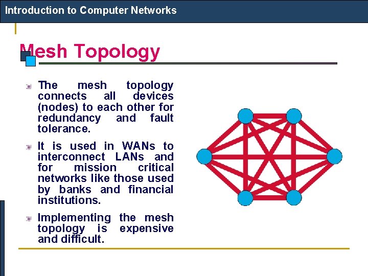 Introduction to Computer Networks Mesh Topology The mesh topology connects all devices (nodes) to