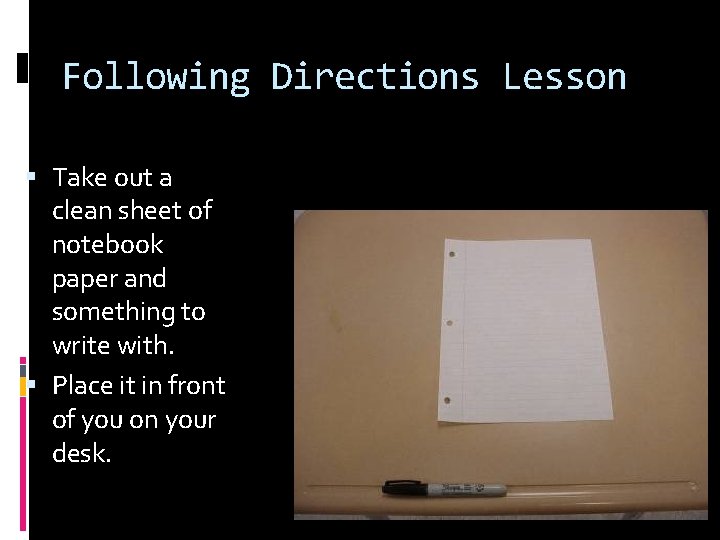 Following Directions Lesson Take out a clean sheet of notebook paper and something to
