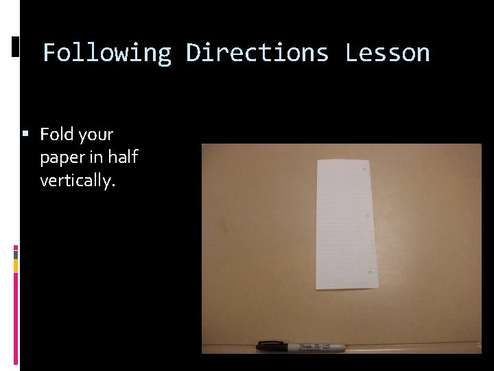 Following Directions Lesson Fold your paper in half vertically. 