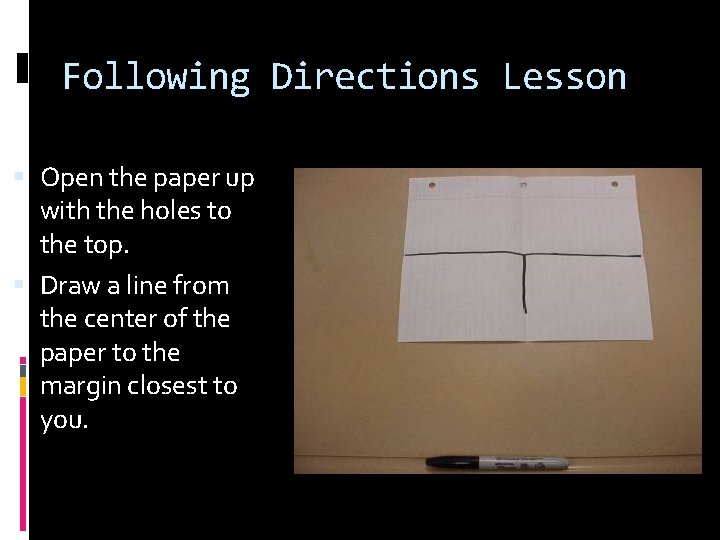 Following Directions Lesson Open the paper up with the holes to the top. Draw