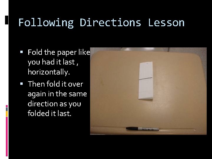 Following Directions Lesson Fold the paper like you had it last , horizontally. Then