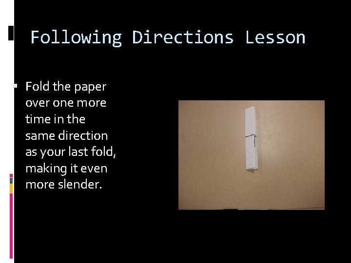 Following Directions Lesson Fold the paper over one more time in the same direction