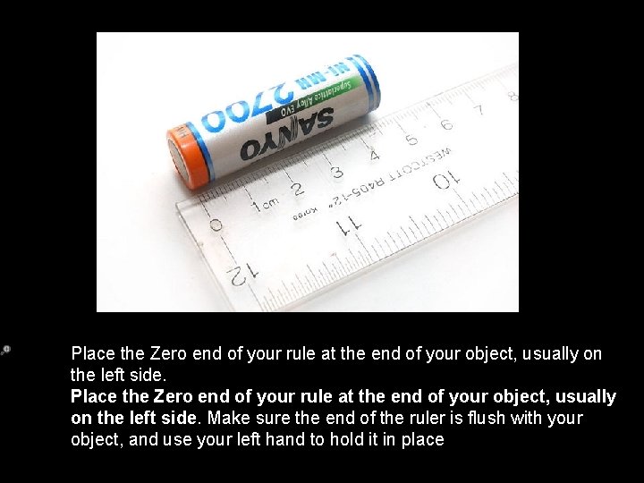 Place the Zero end of your rule at the end of your object, usually