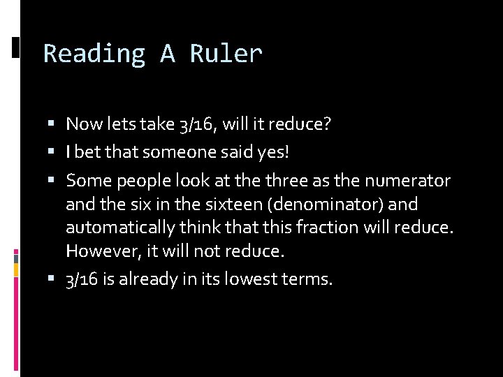 Reading A Ruler Now lets take 3/16, will it reduce? I bet that someone