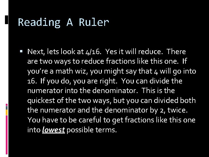 Reading A Ruler Next, lets look at 4/16. Yes it will reduce. There are