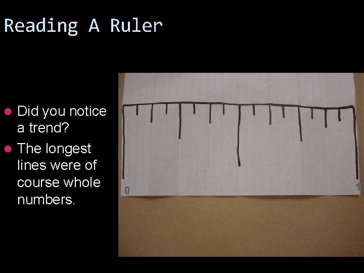 Reading A Ruler Did you notice a trend? l The longest lines were of