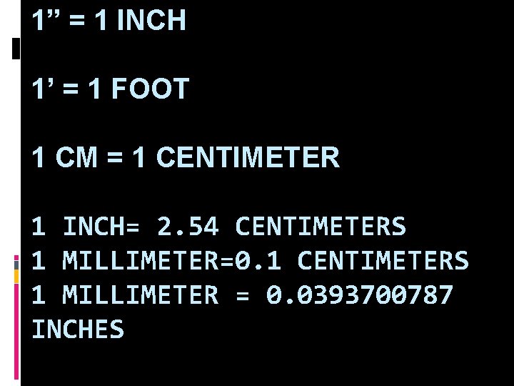 1” = 1 INCH 1’ = 1 FOOT 1 CM = 1 CENTIMETER 1
