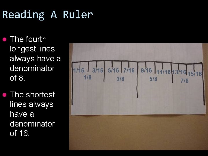 Reading A Ruler l l The fourth longest lines always have a denominator of