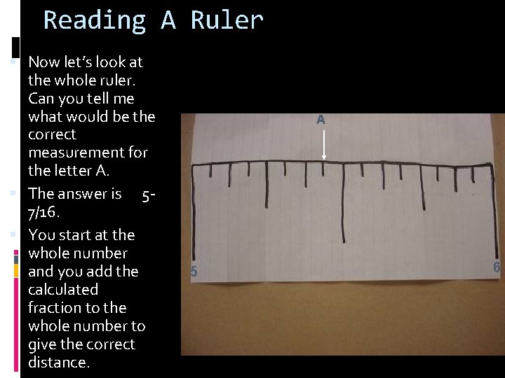 Reading A Ruler Now let’s look at the whole ruler. Can you tell me