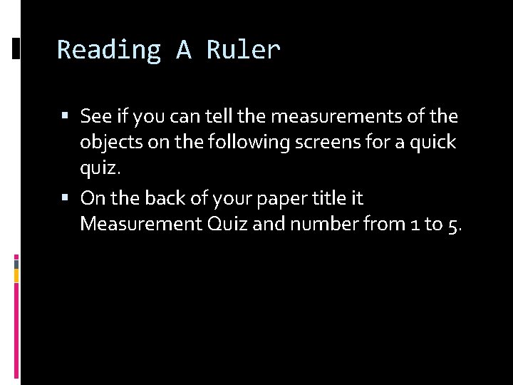 Reading A Ruler See if you can tell the measurements of the objects on