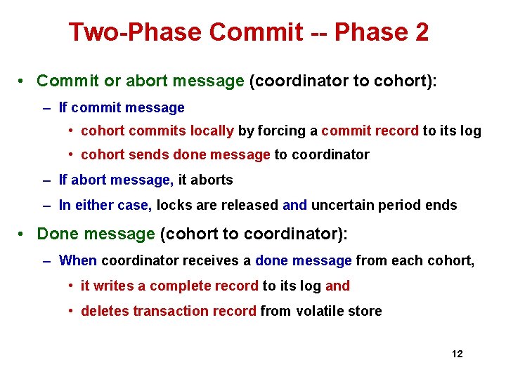 Two-Phase Commit -- Phase 2 • Commit or abort message (coordinator to cohort): – Two-Phase Commit -- Phase 2 • Commit or abort message (coordinator to cohort): –