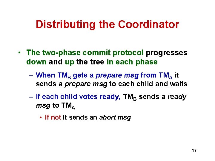 Distributing the Coordinator • The two-phase commit protocol progresses down and up the tree Distributing the Coordinator • The two-phase commit protocol progresses down and up the tree